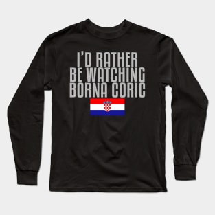 I'd rather be watching Borna Coric Long Sleeve T-Shirt